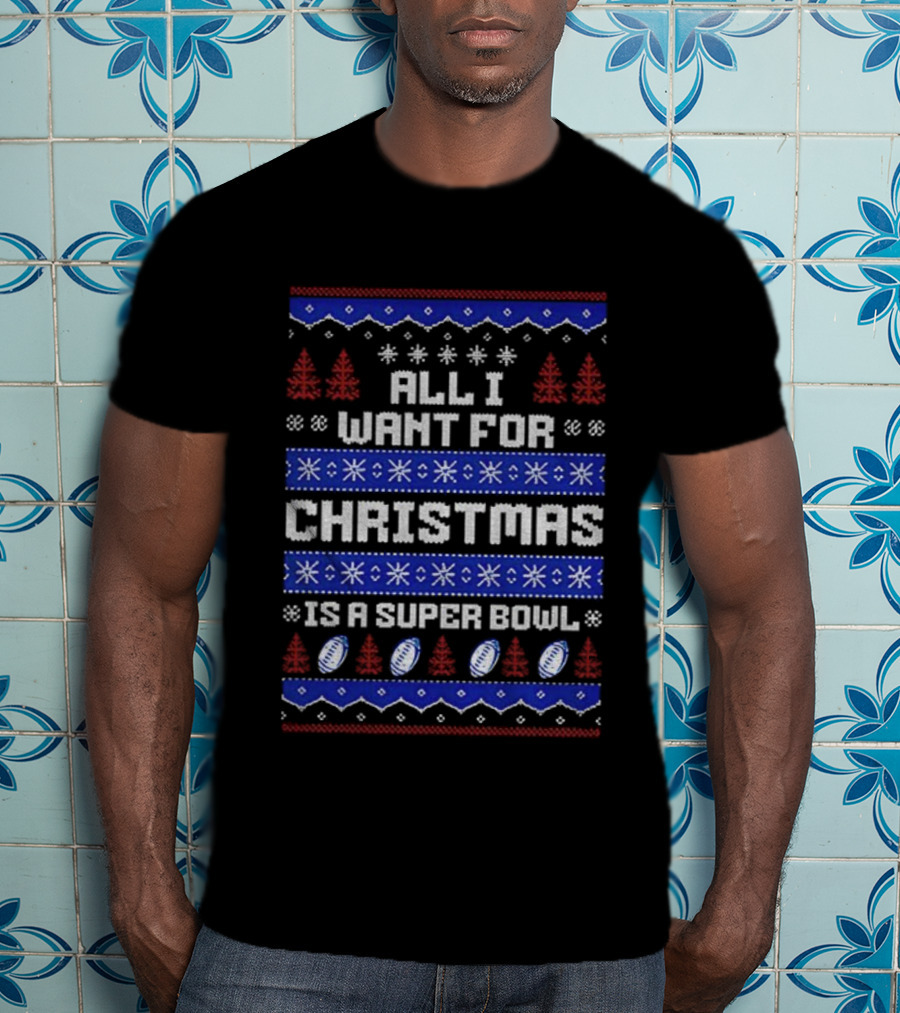 Buffalo Bills All I Want For Christmas Is A Super Bowl Ugly Christmas 2025 T-Shirt