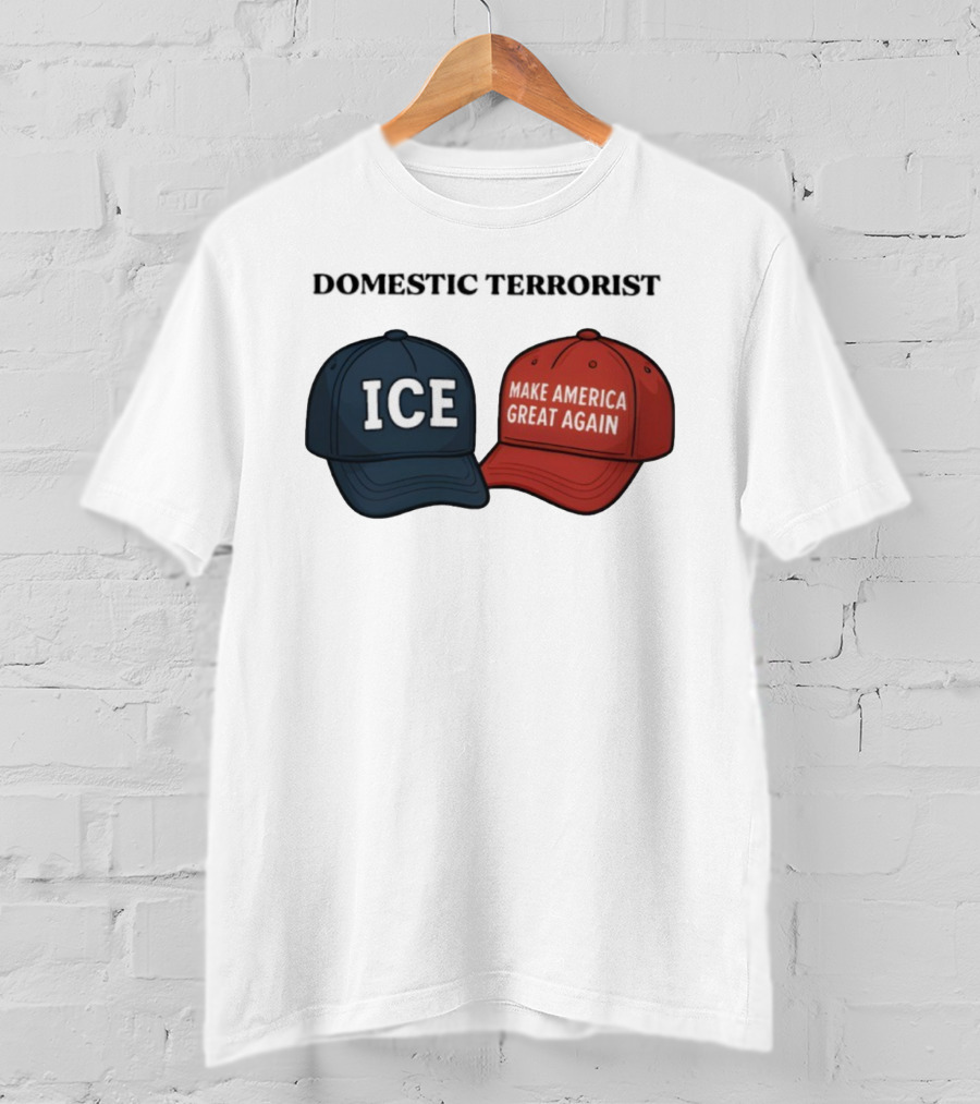 ICE Domestic Terrorist Make America Great Again T-Shirt