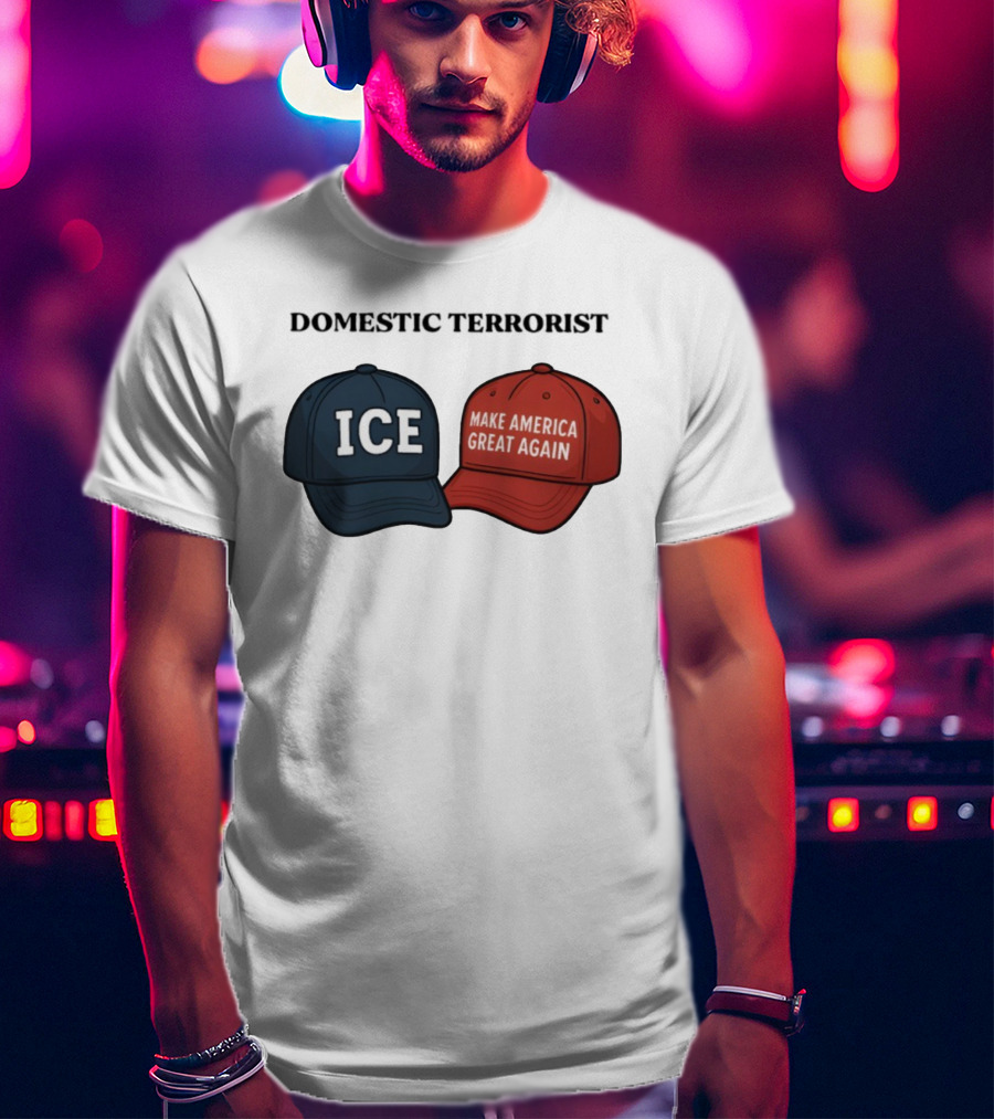 ICE Domestic Terrorist Make America Great Again T-Shirt