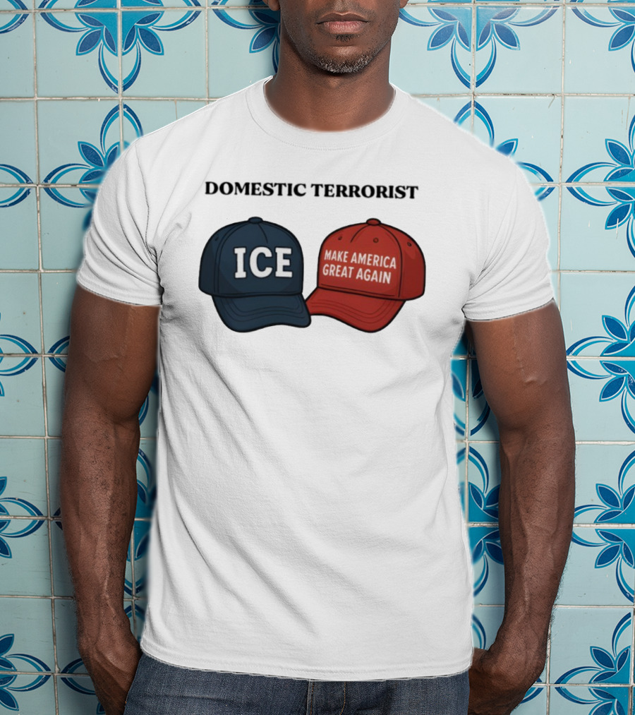 ICE Domestic Terrorist Make America Great Again T-Shirt