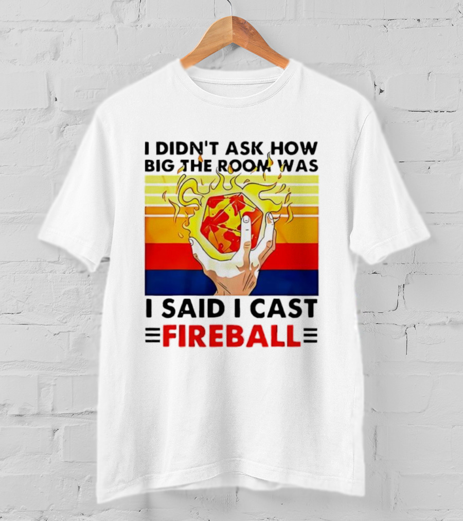 I Didnt Ask How Big The Room Was I Said I Cast Fireball Retro Hand And Flames T-Shirt