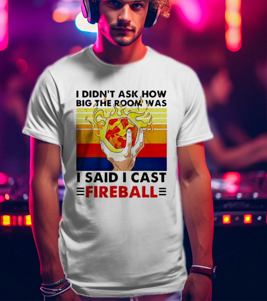 I Didnt Ask How Big The Room Was I Said I Cast Fireball Retro Hand And Flames T-Shirt