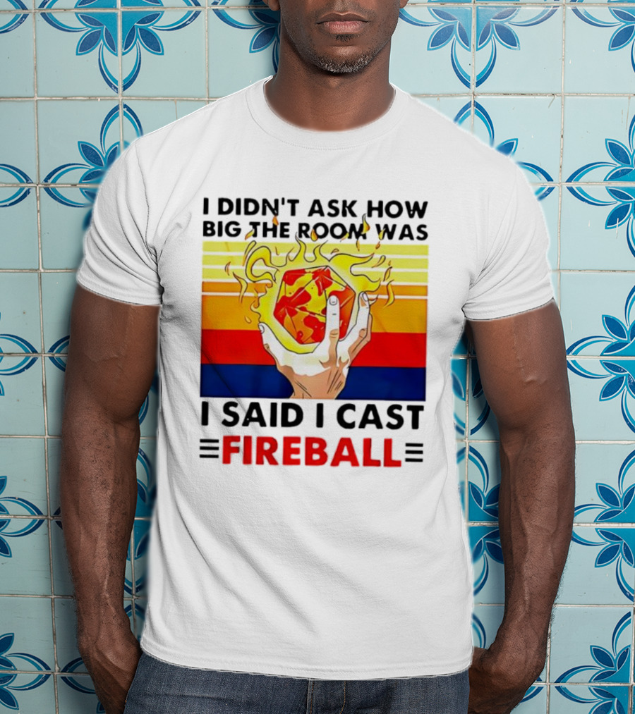 I Didnt Ask How Big The Room Was I Said I Cast Fireball Retro Hand And Flames T-Shirt