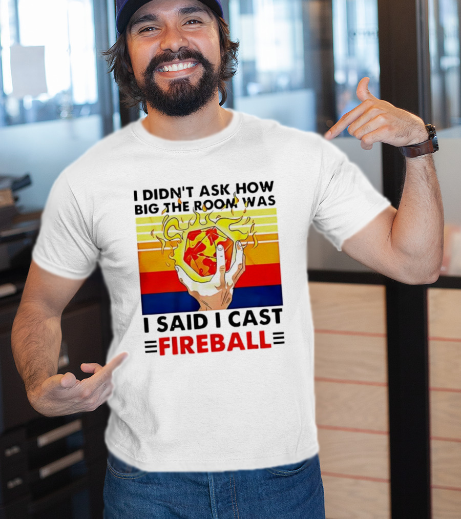 I Didnt Ask How Big The Room Was I Said I Cast Fireball Retro Hand And Flames T-Shirt