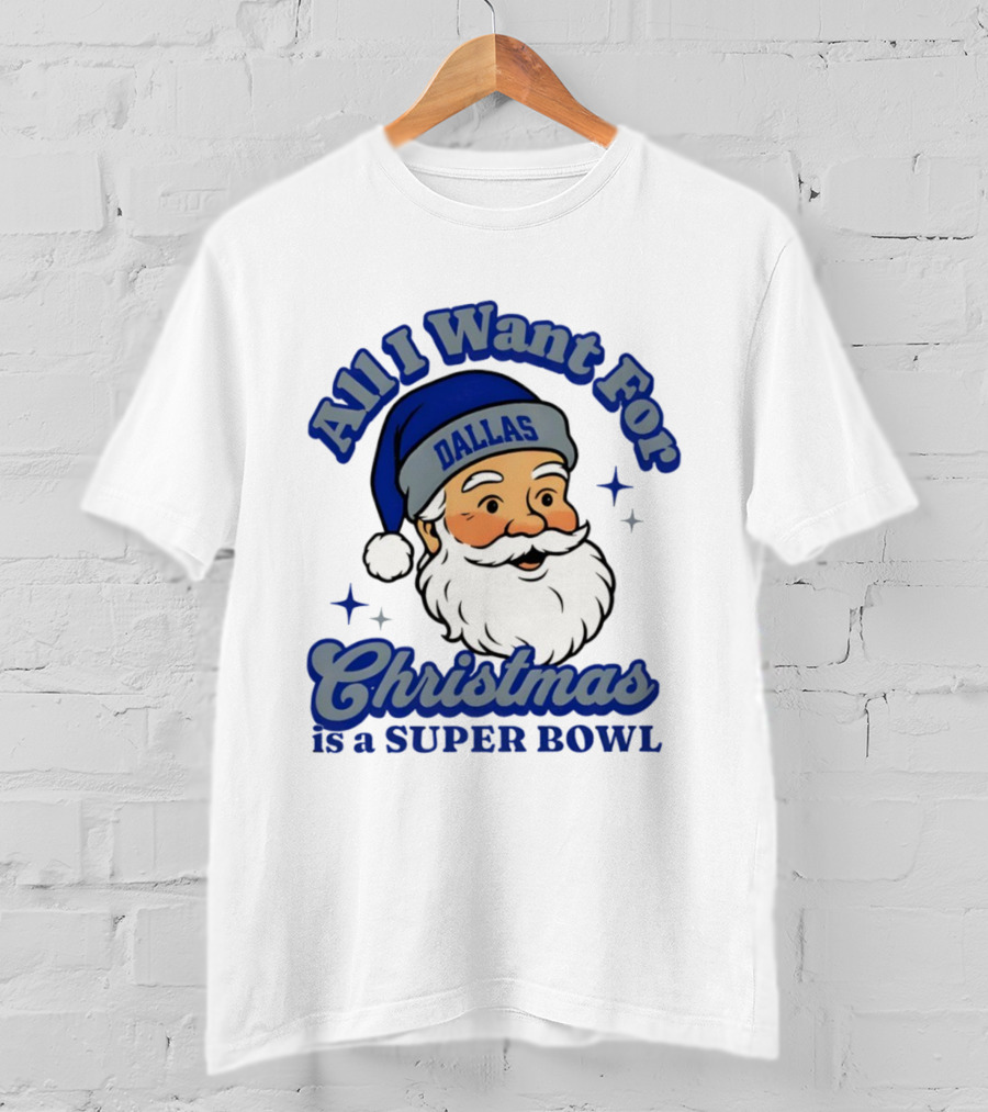 All I Want For Christmas Is A Dallas Super Bowl Santa Football T-Shirt