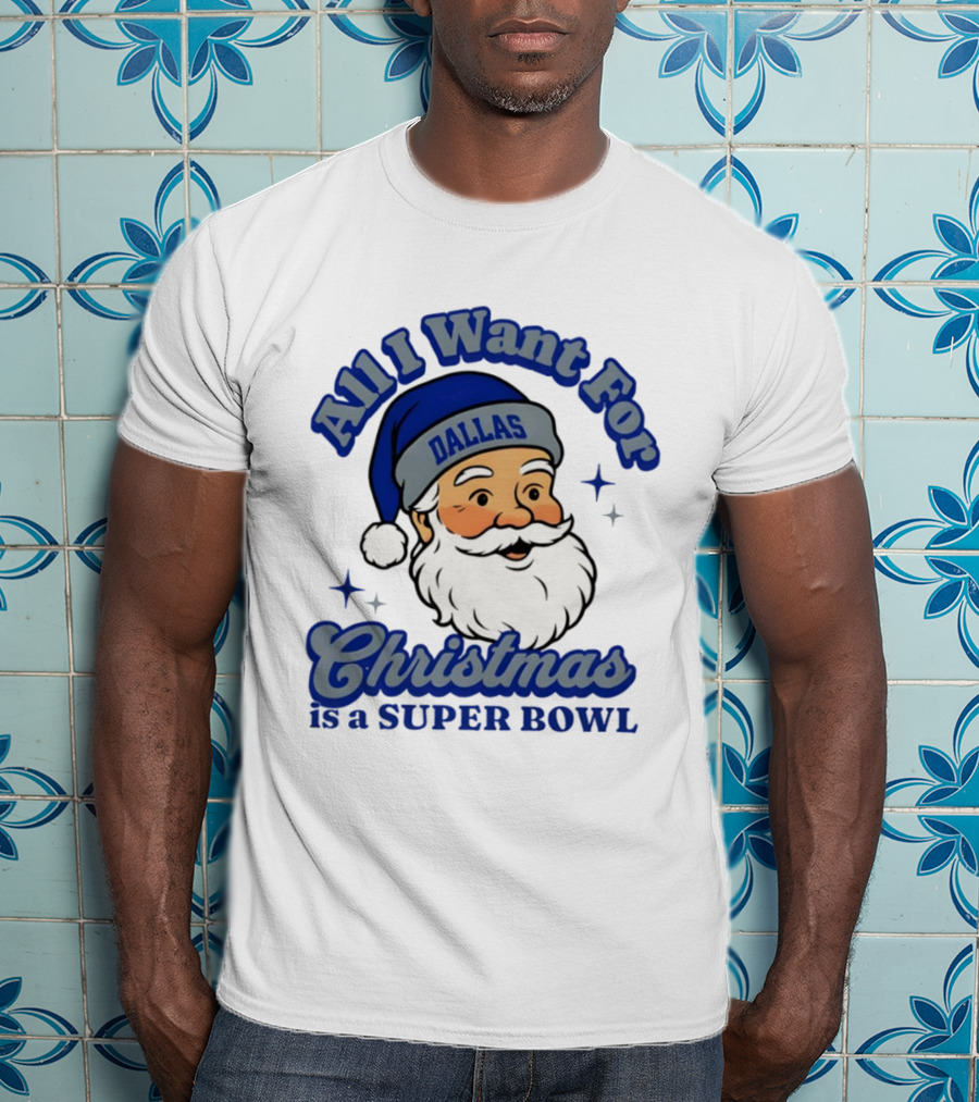 All I Want For Christmas Is A Dallas Super Bowl Santa Football T-Shirt
