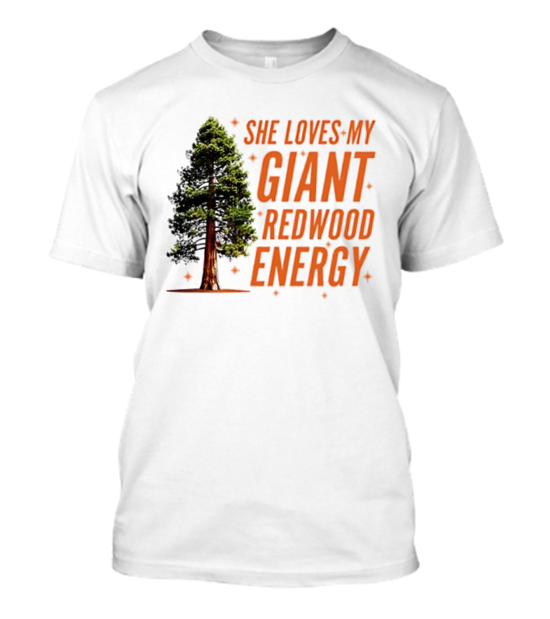 She Loves My Giant Redwood Energy Forest Tree T-Shirt 