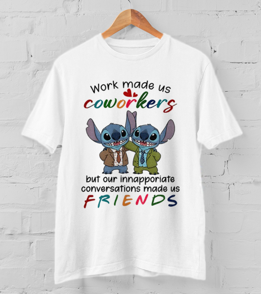 Work Made Us Coworkers Stitch Friends Inappropriate Conversations T-Shirt