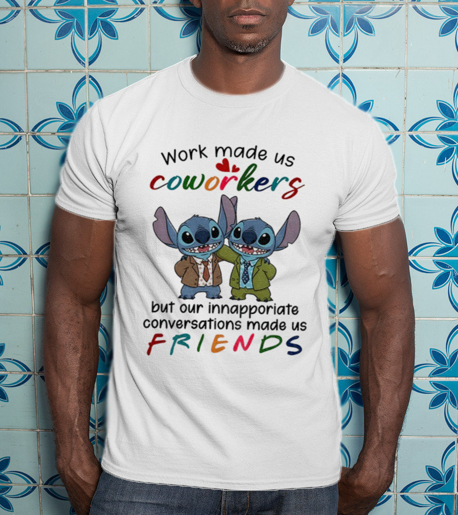 Work Made Us Coworkers Stitch Friends Inappropriate Conversations T-Shirt