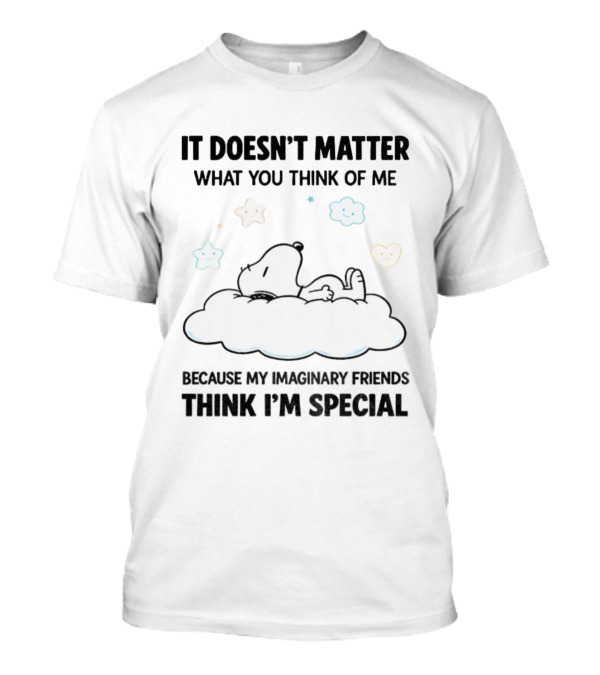 It Doesn’t Matter What You Think of Me Sn...T-Shirt It Doesn’t Matter What You Think of Me Sn...T-Shirt
