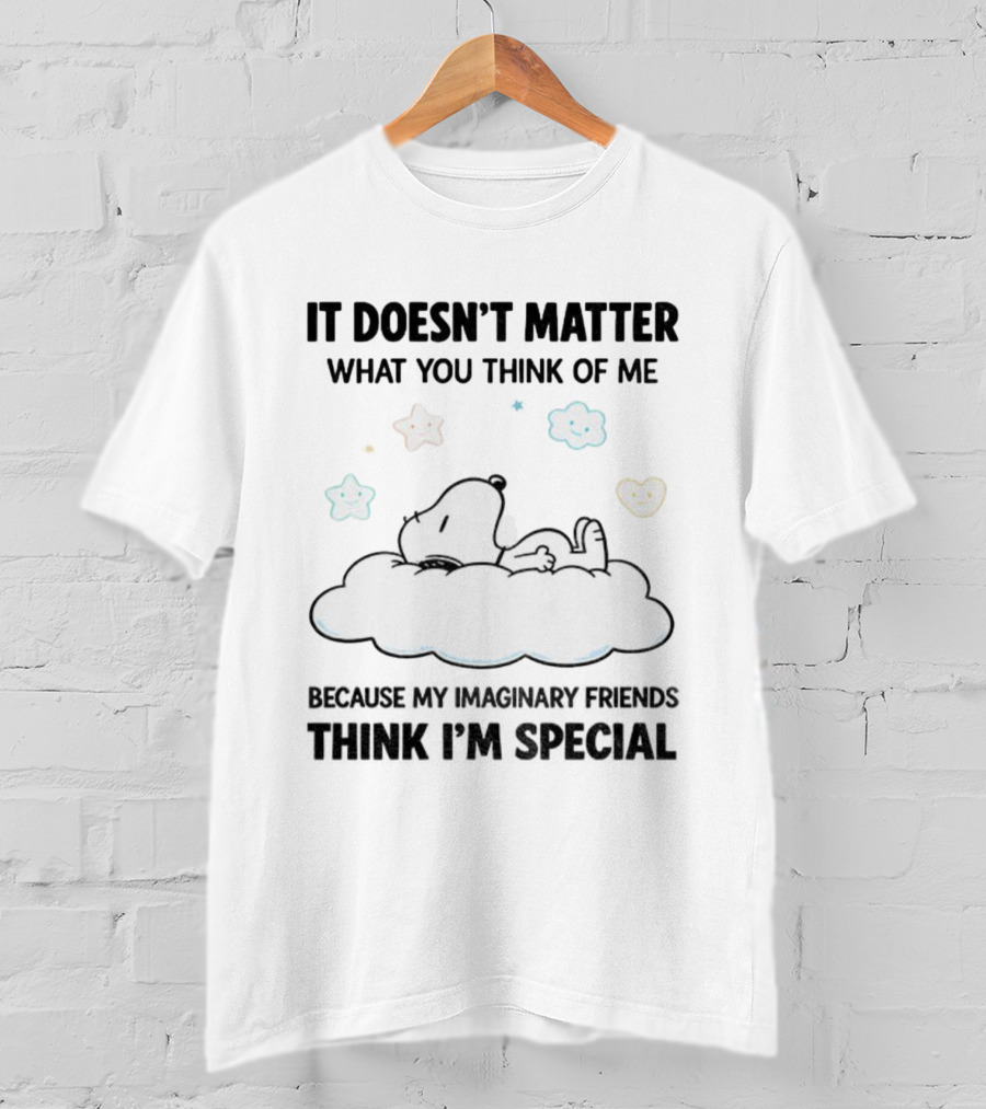 It Doesn’t Matter What You Think Of Me Snoopy Imaginary Friends Think I’m Special Cloud Stars T-Shirt