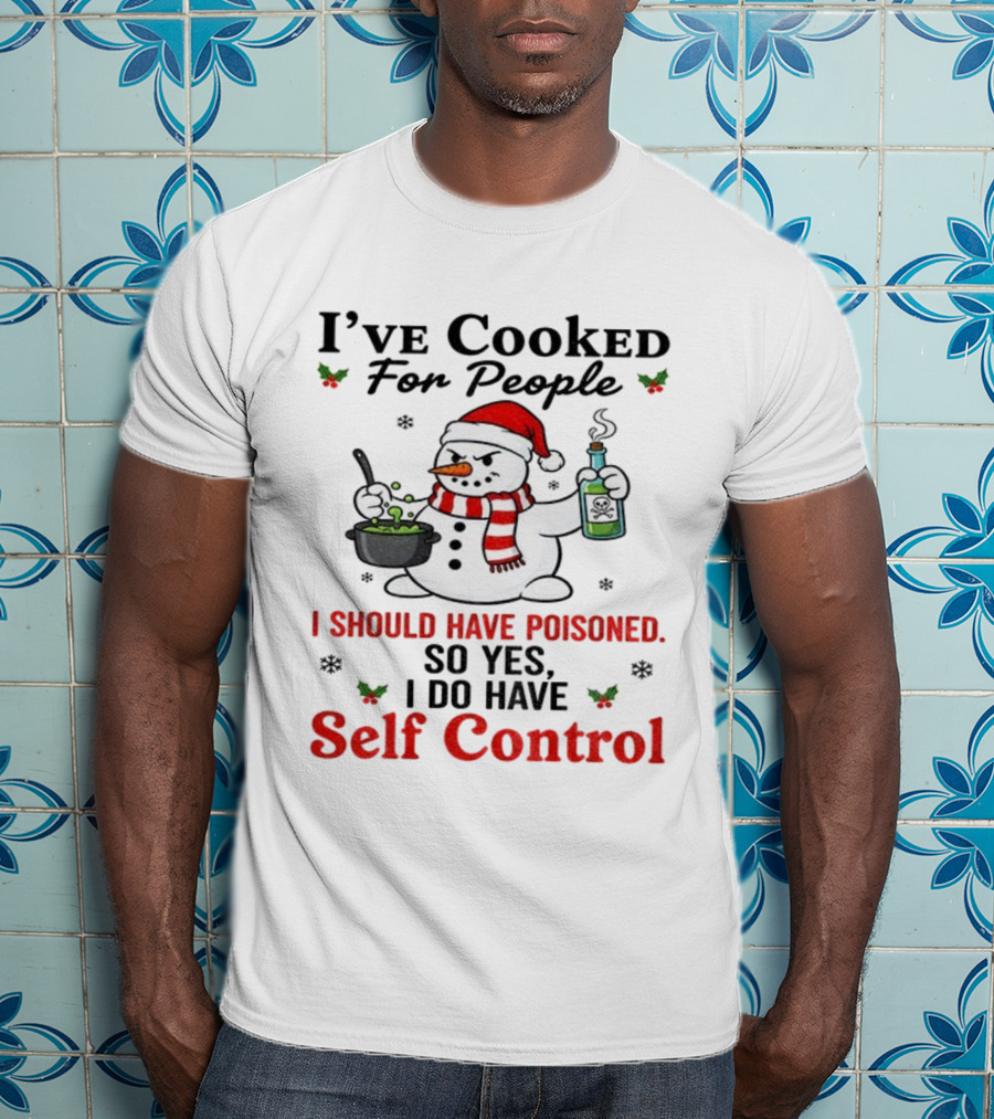 Snowman Santa Hat I've Cooked For People I Should Have Poisoned So Yes I Do Have Self Control Christmas T-Shirt