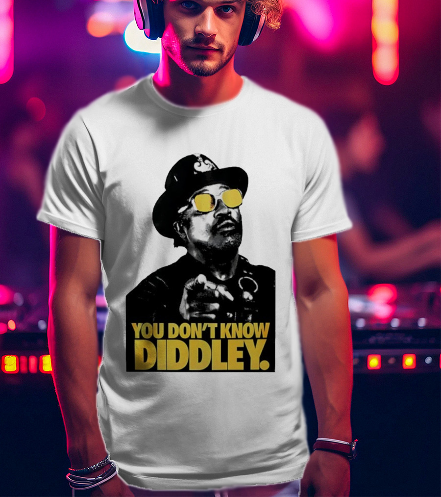 You Don’t Know Diddley Rock And Roll Legend T-Shirt