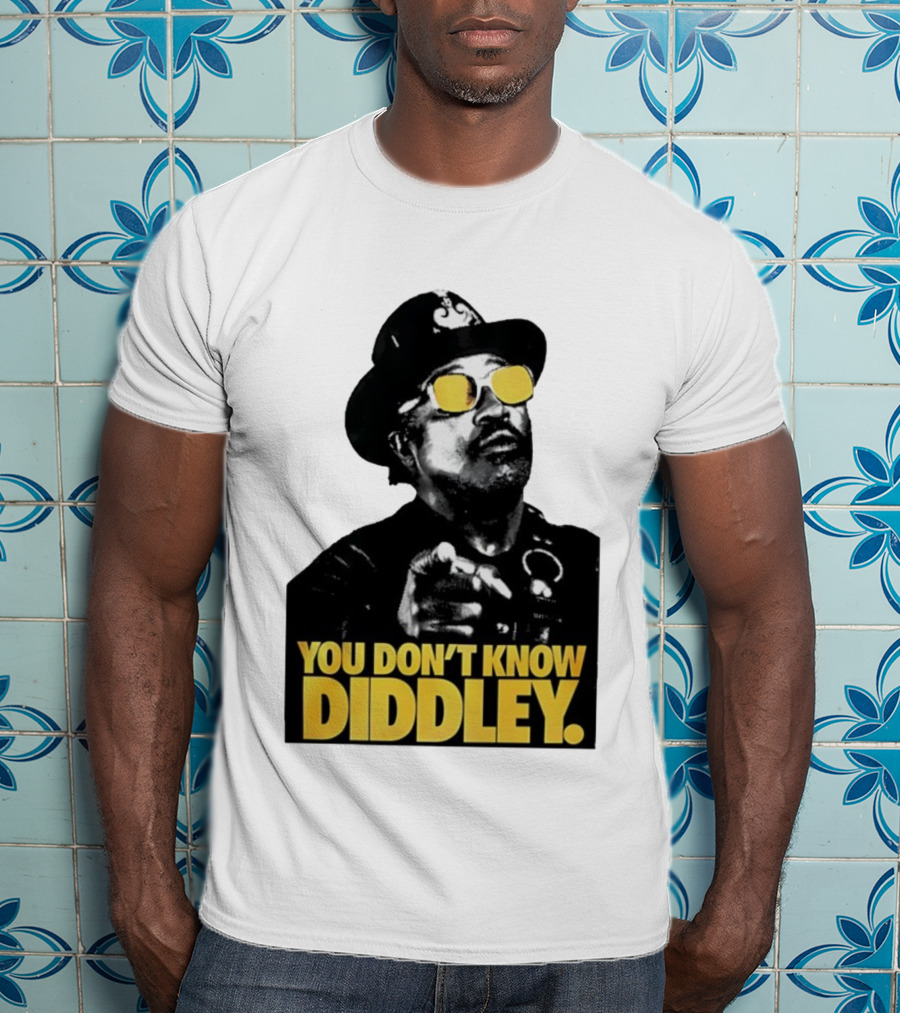 You Don’t Know Diddley Rock And Roll Legend T-Shirt