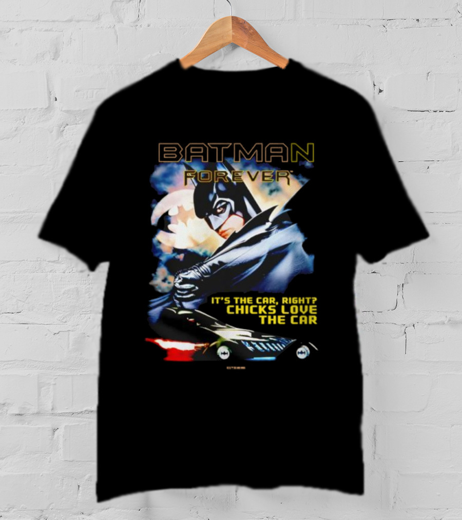 Batman Forever Dark Knight Chicks Love The Car T-Shirt