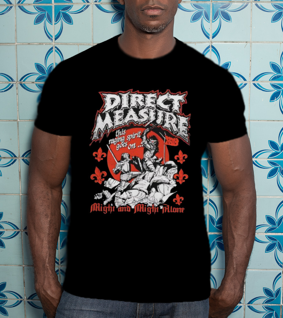 Direct Measure This Raging Spirit Goes On Might And Might Alone GC HC T-Shirt