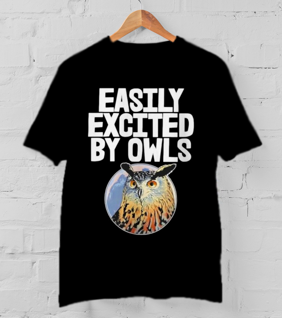 Easily Excited By Owls Bird Enthusiast Funny Owl Art T-Shirt