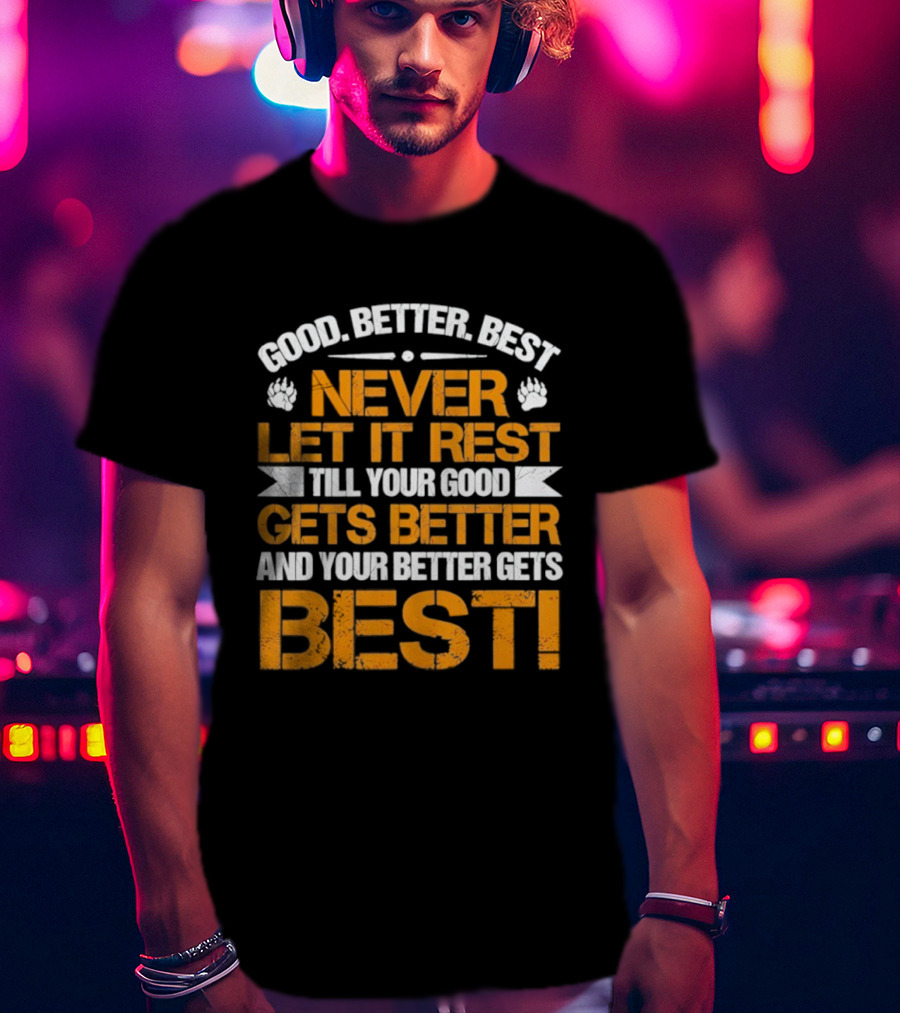 Good Better Best Never Let It Rest Till Your Good Gets Better And Your Better Gets Best Bears Retro Motivation T-Shirt