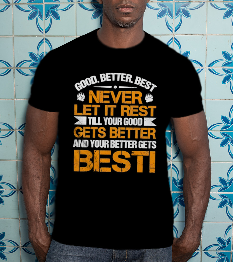 Good Better Best Never Let It Rest Till Your Good Gets Better And Your Better Gets Best Bears Retro Motivation T-Shirt