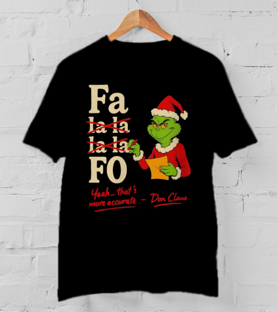 Grinch Santa Hat Fa La La La La Fo Yeah That's More Accurate Don Claus T-Shirt