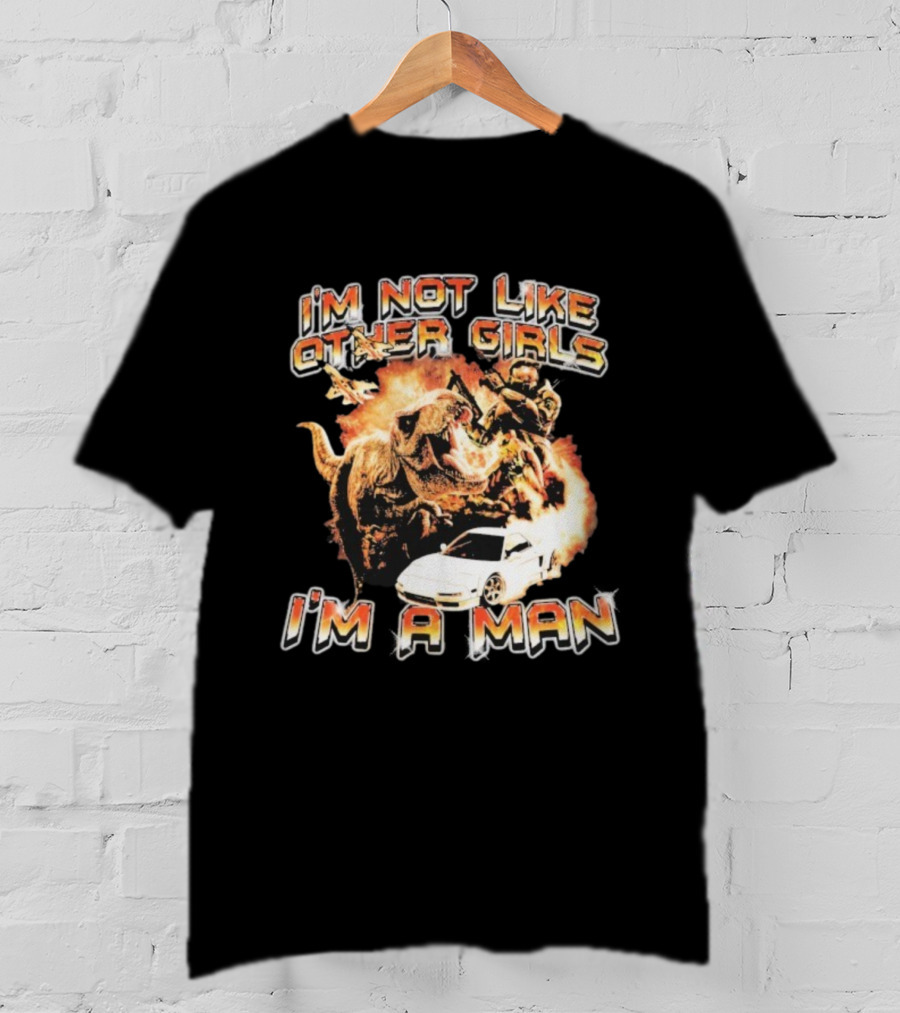 I'm Not Like Other Girls I'm A Man Dinosaur Explosion Warrior Car T-Shirt