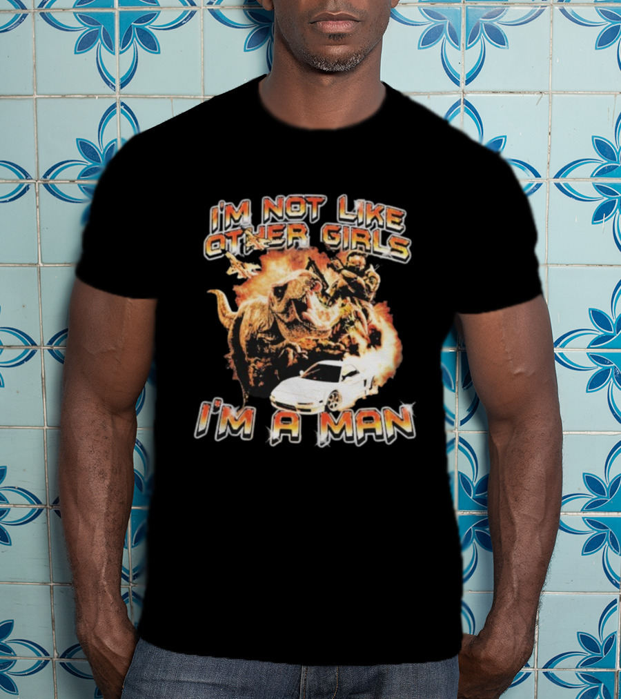 I'm Not Like Other Girls I'm A Man Dinosaur Explosion Warrior Car T-Shirt