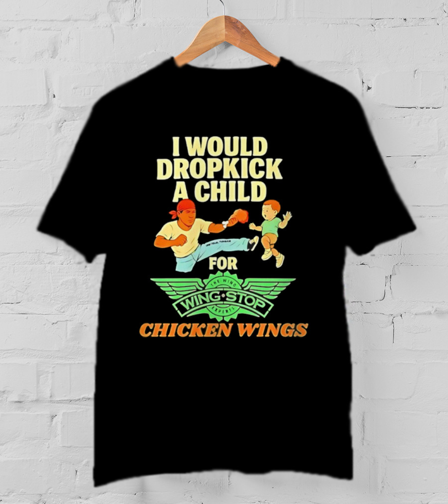 I Would Dropkick A Child For Wingstop Chicken Wings T-Shirt