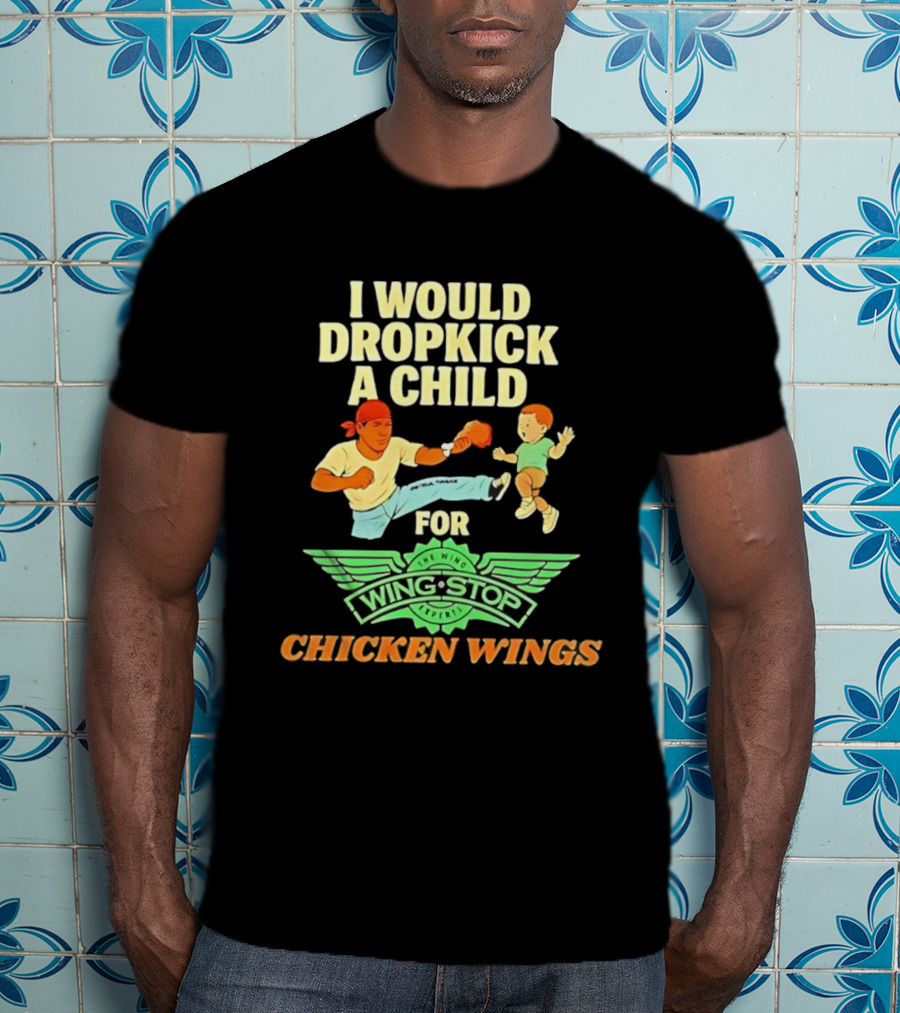 I Would Dropkick A Child For Wingstop Chicken Wings T-Shirt