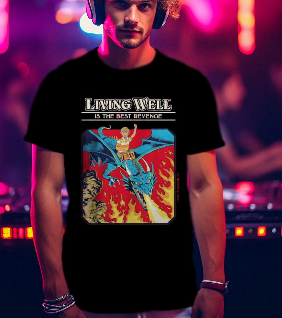 Living Well Is The Best Revenge Dragon Rider Adventure T-Shirt