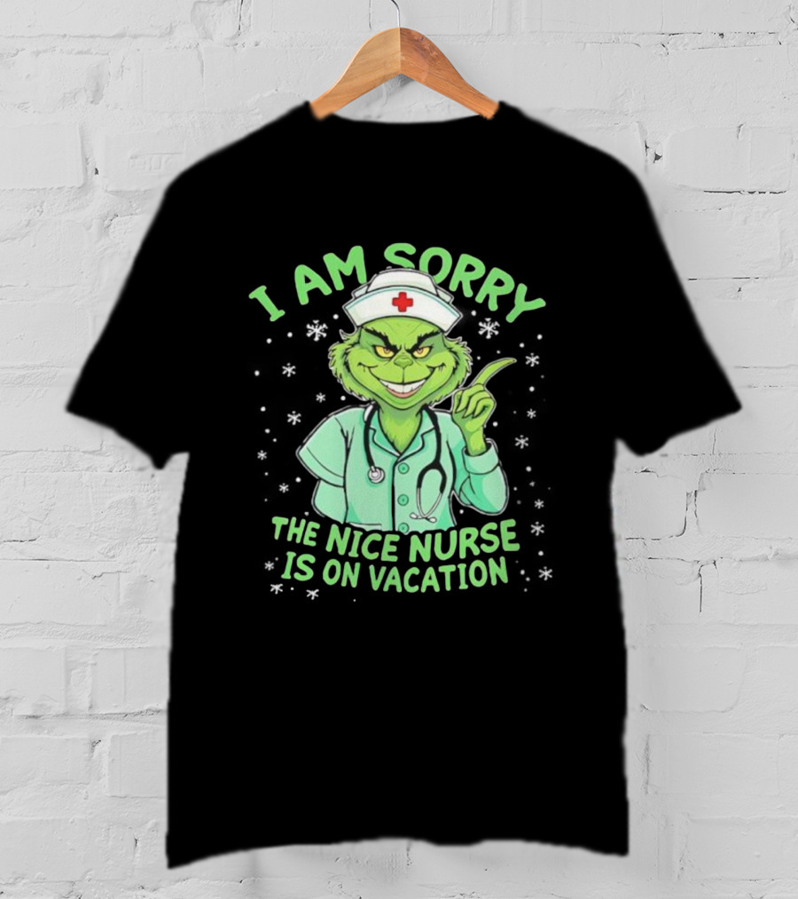 I Am Sorry The Nice Nurse Is On Vacation Grinch Christmas Nurse T-Shirt