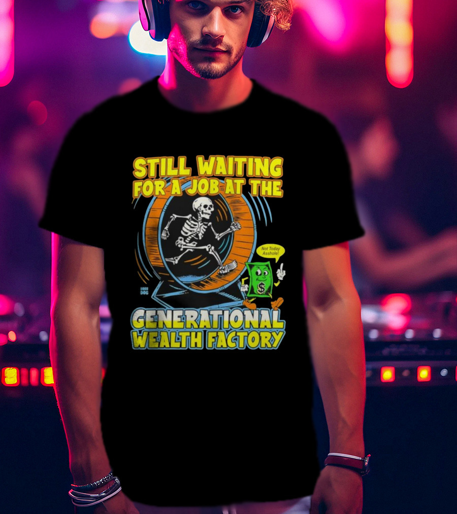 Still Waiting For A Job At The Generational Wealth Factory Skeleton Hamster Wheel T-Shirt