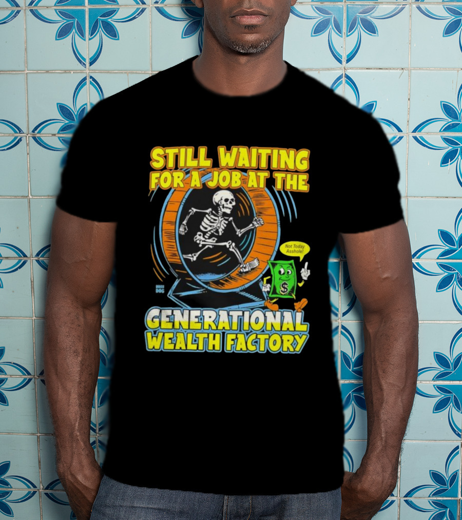 Still Waiting For A Job At The Generational Wealth Factory Skeleton Hamster Wheel T-Shirt
