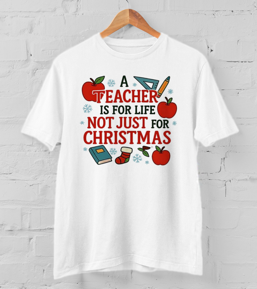 A Teacher Is For Life Not Just For Christmas Apples Books Pencils Ruler Socks T-Shirt