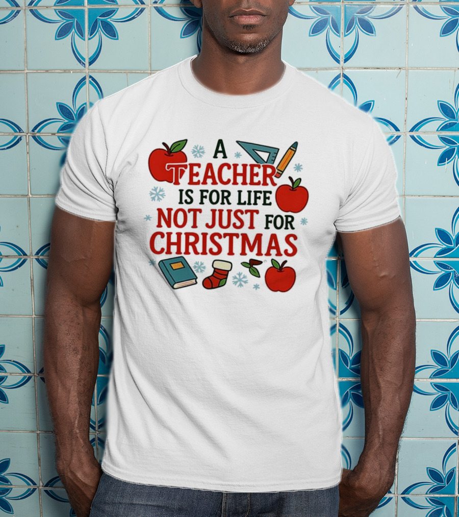 A Teacher Is For Life Not Just For Christmas Apples Books Pencils Ruler Socks T-Shirt