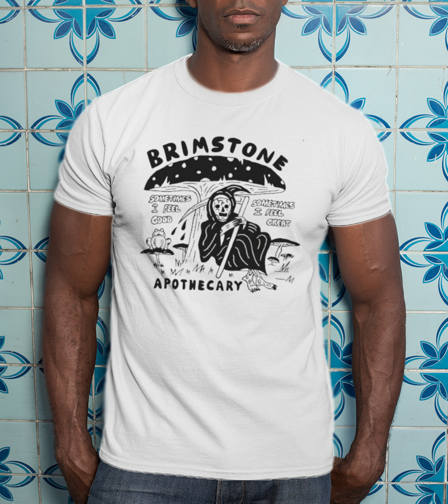 Brimstone Apothecary Grim Reaper Mushroom Sometimes I Feel Good Sometimes I Feel Great T-Shirt