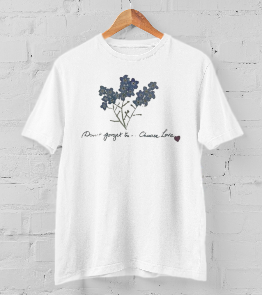 Caitriona Balfe Don't Forget To Choose Love Forget-Me-Not Flowers T-Shirt