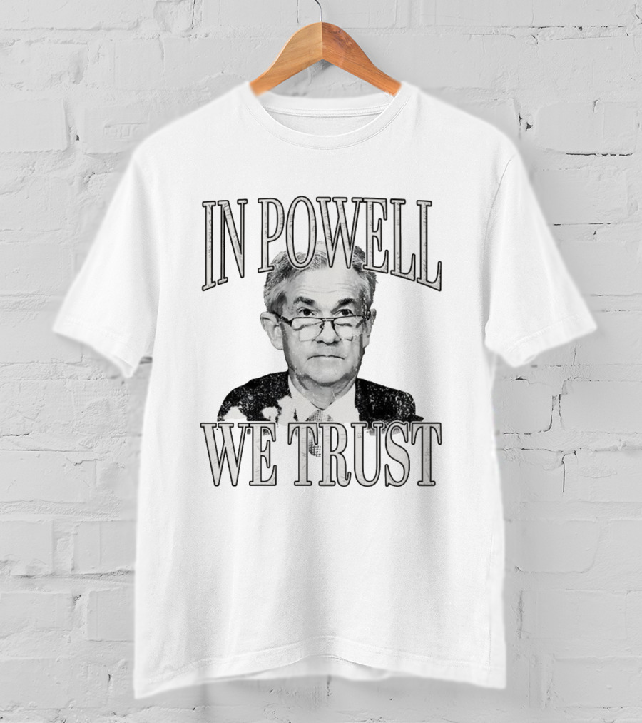 In Powell We Trust Jerome Powell Image T-Shirt