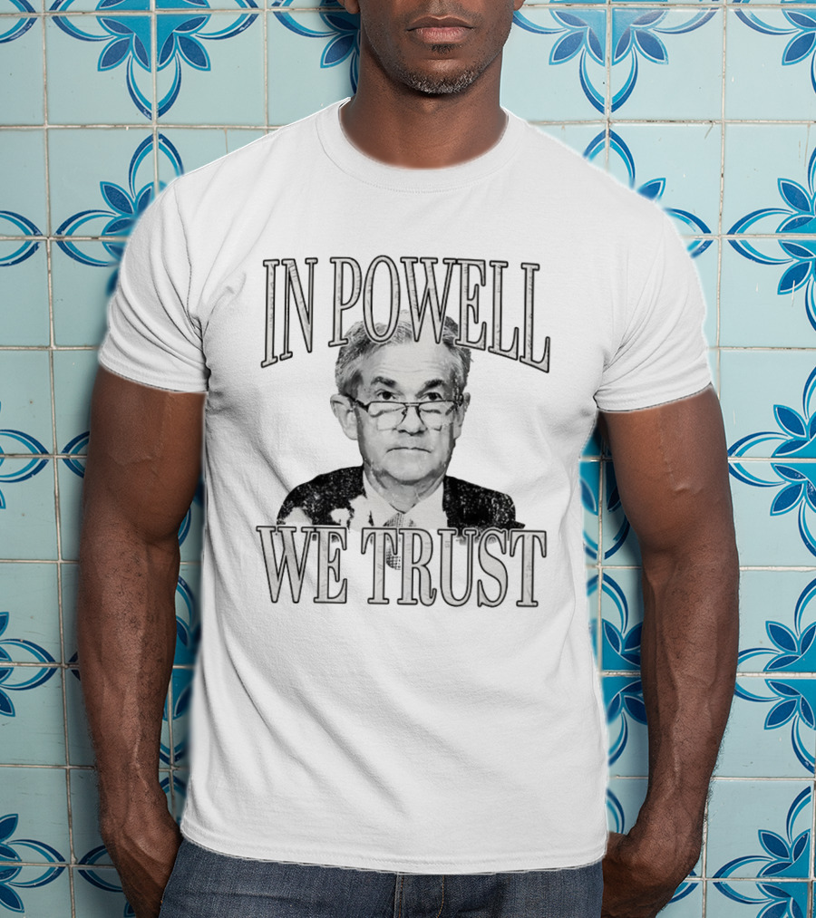 In Powell We Trust Jerome Powell Image T-Shirt