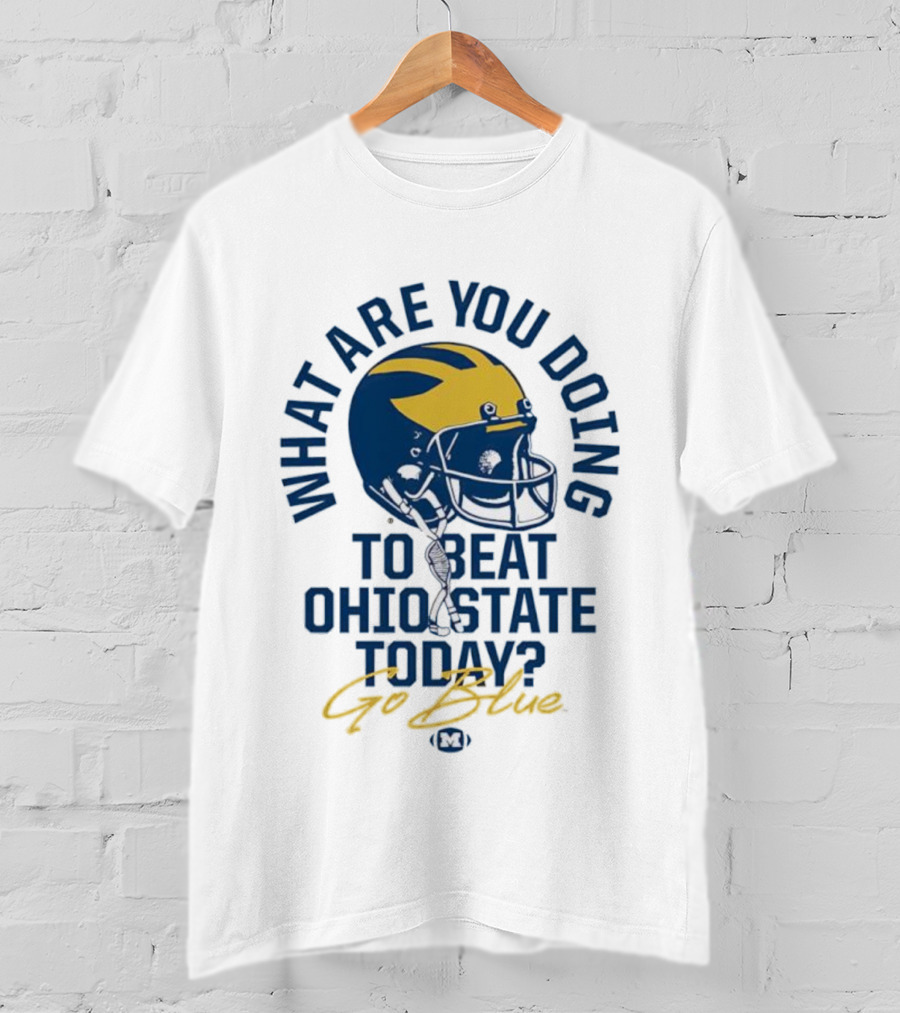 Michigan What Are You Doing To Beat Ohio State Today Helmet T-Shirt