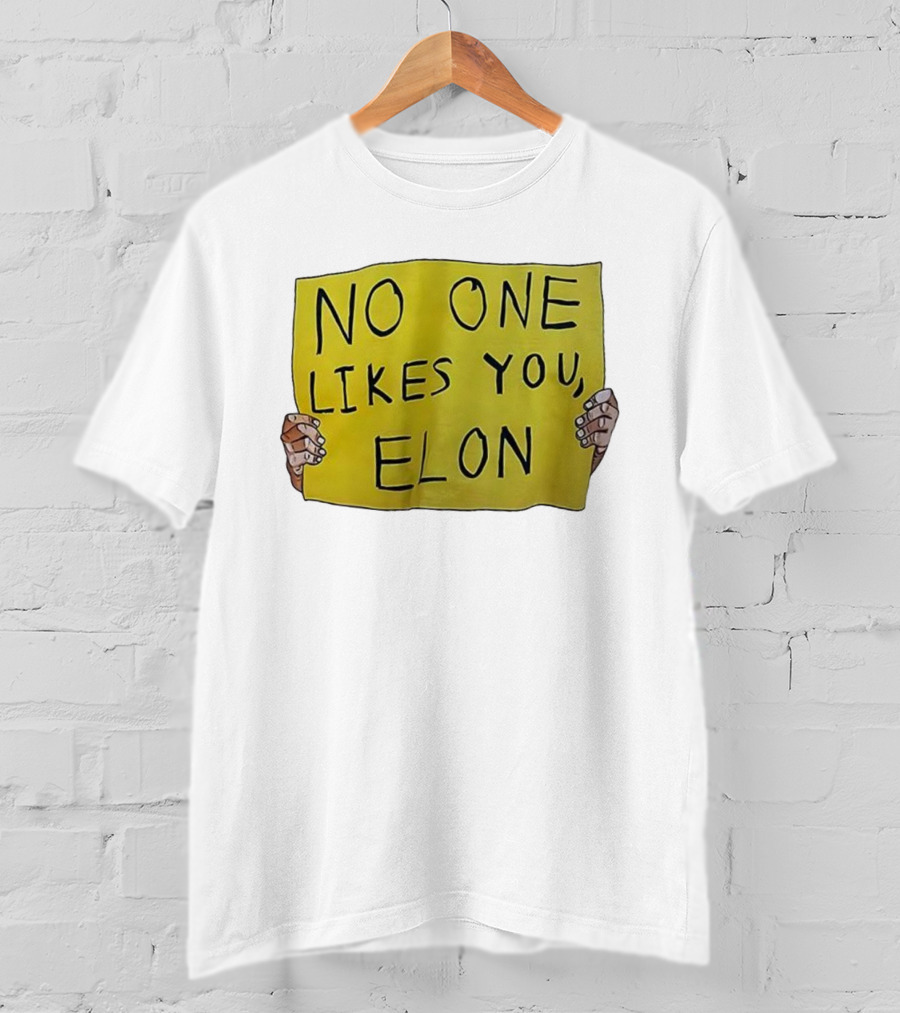No One Likes You Elon T-Shirt