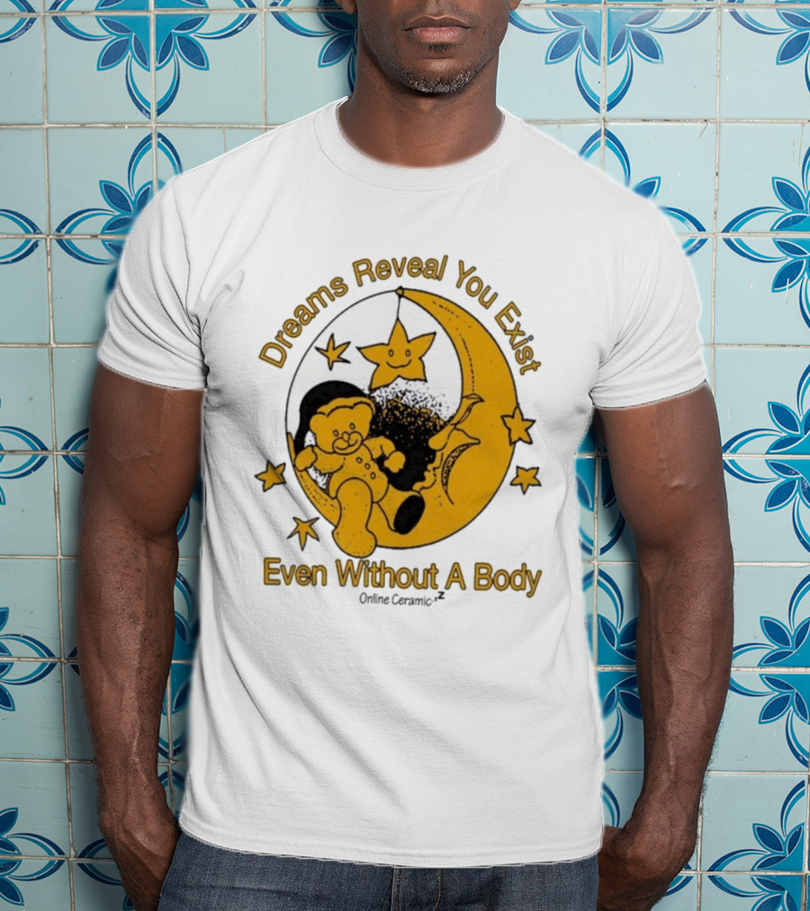 Dreams Reveal You Exist Even Without A Body Moon Bear Star T-Shirt