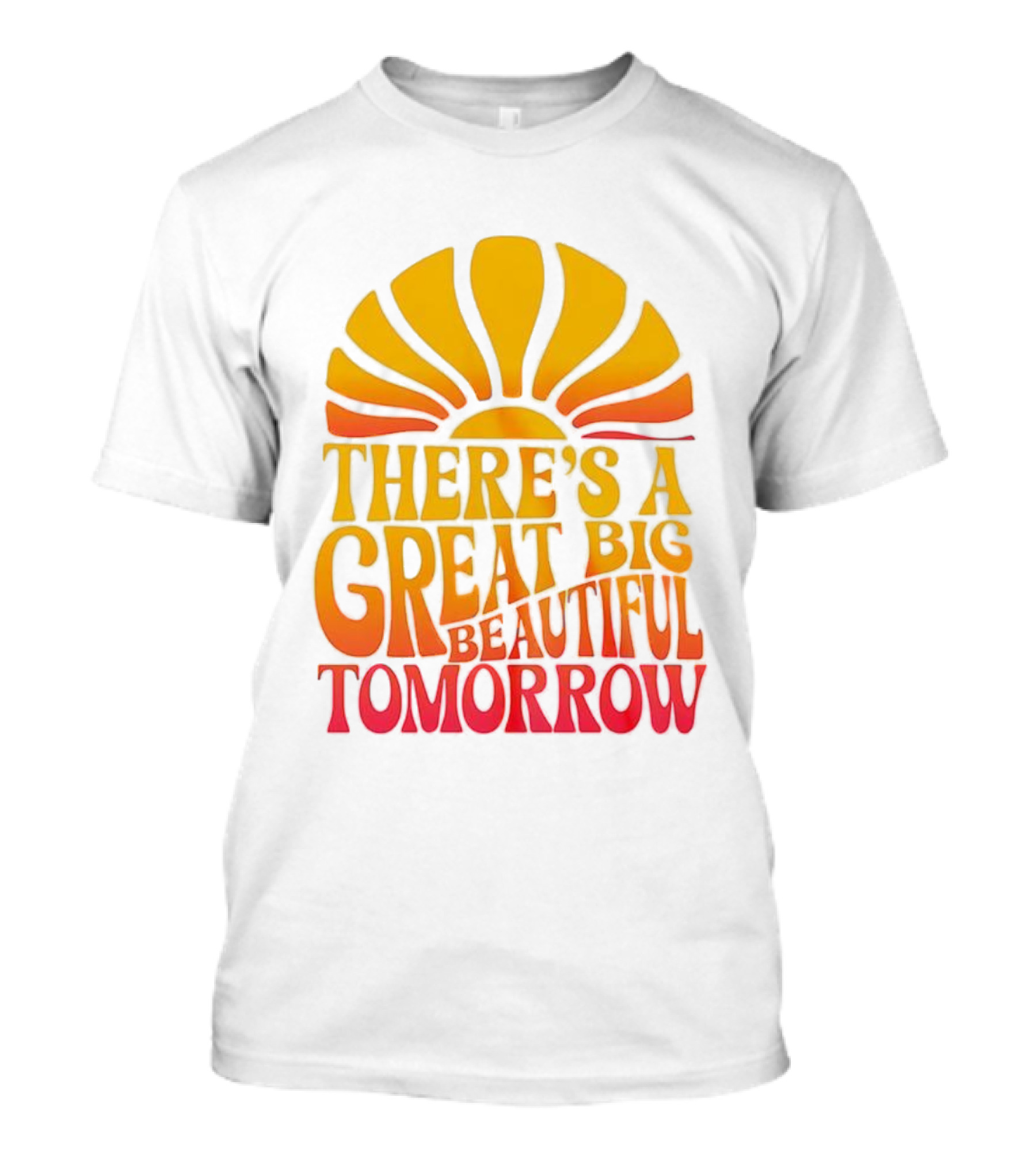 There’s A Great Big Beautiful Tomorrow Sunburst Theme T-Shirt