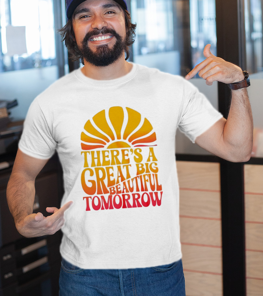 There’s A Great Big Beautiful Tomorrow Sunburst Theme T-Shirt