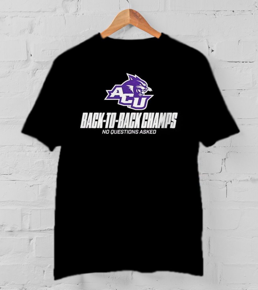 ACU Wildcats Football Back-to-Back Champs No Questions Asked T-Shirt