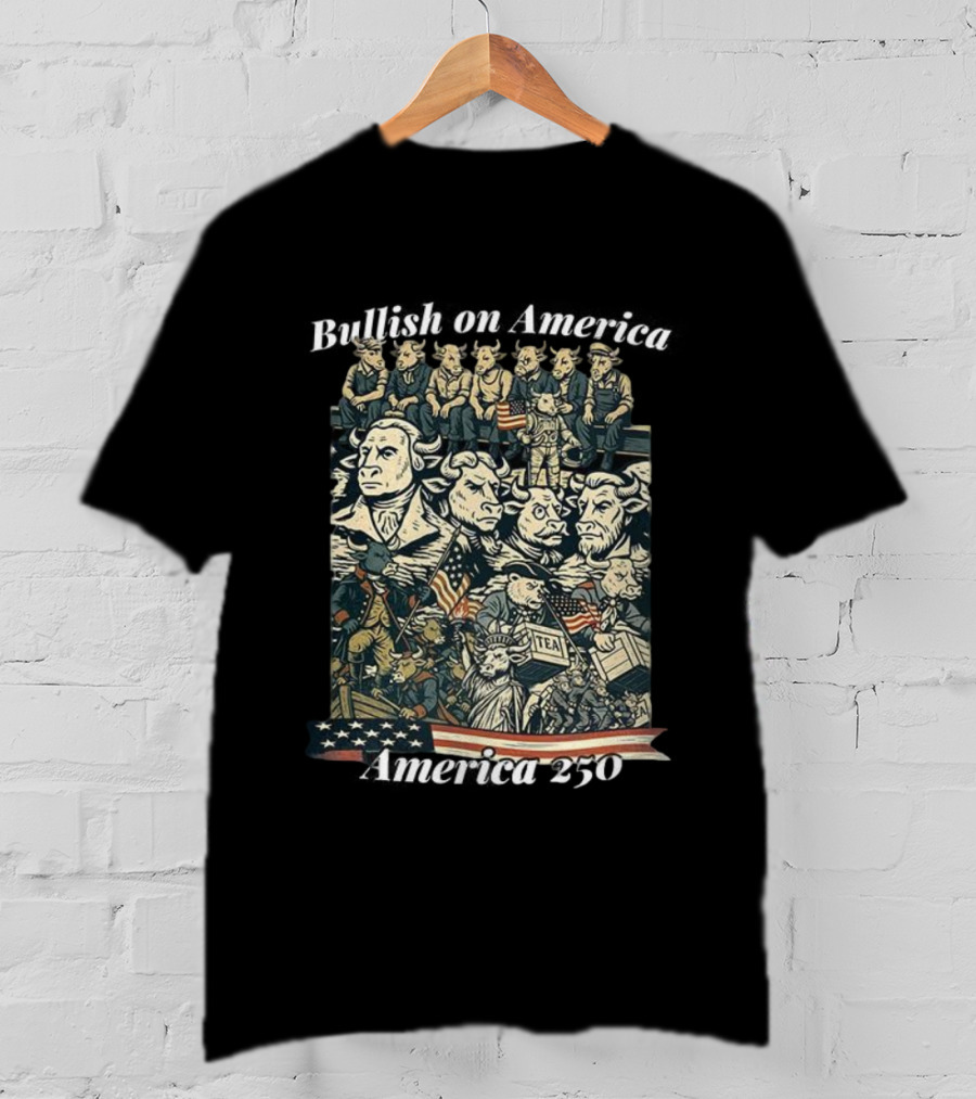 Bullish On America 250 Wall Street Bull Revolution US Flag Statue Of Liberty Tea Party T-Shirt
