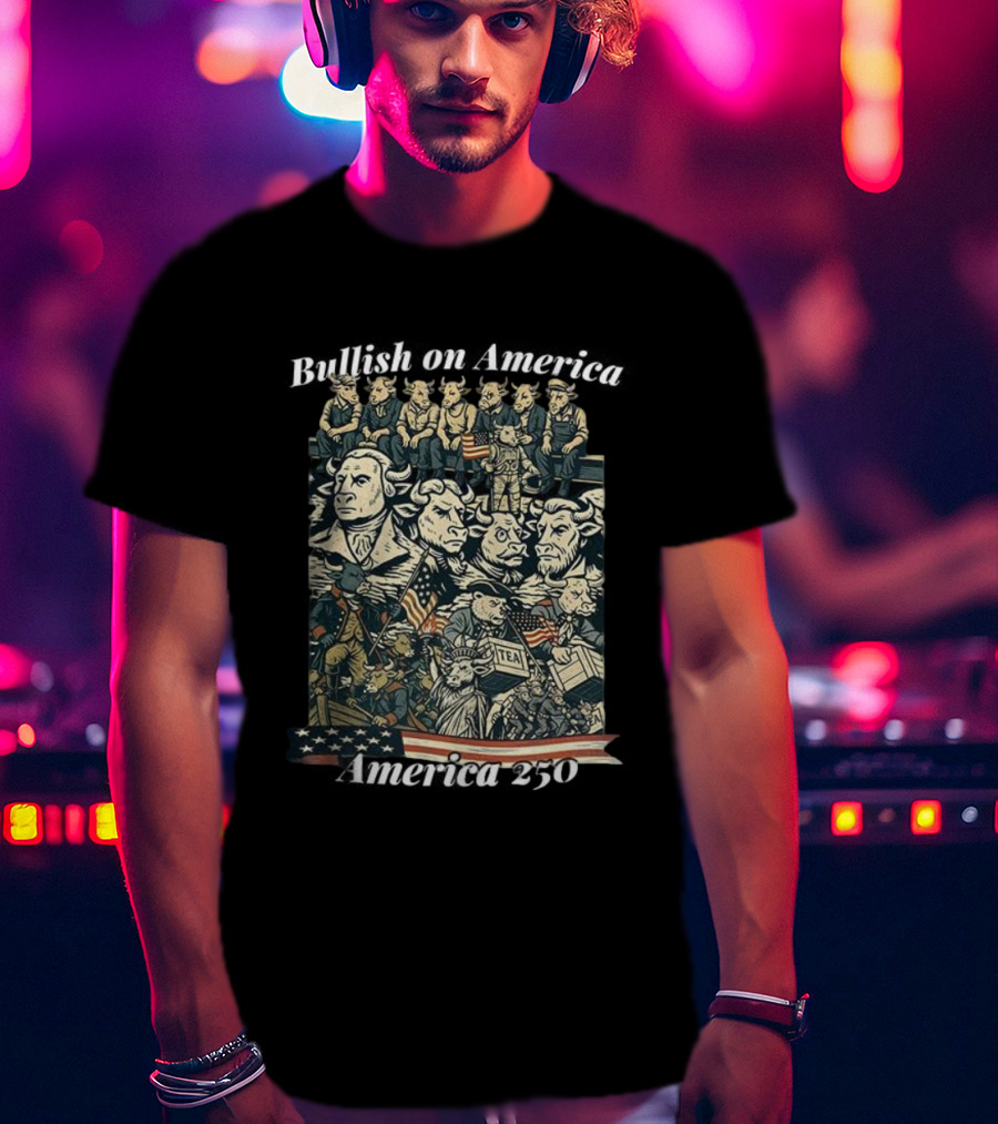 Bullish On America 250 Wall Street Bull Revolution US Flag Statue Of Liberty Tea Party T-Shirt