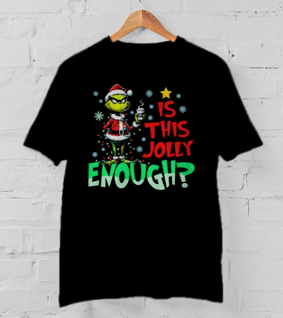 Grinch Santa Claus Is This Jolly Enough Merry Christmas Star Red And Green T-Shirt