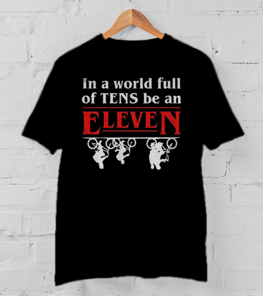 In A World Full Of Tens Be An Eleven Stranger Things T-Shirt