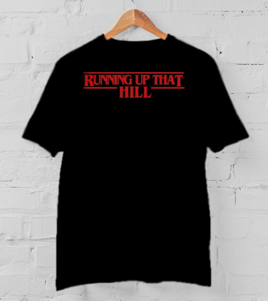 Stranger Things Running Up That Hill Phrase T-Shirt