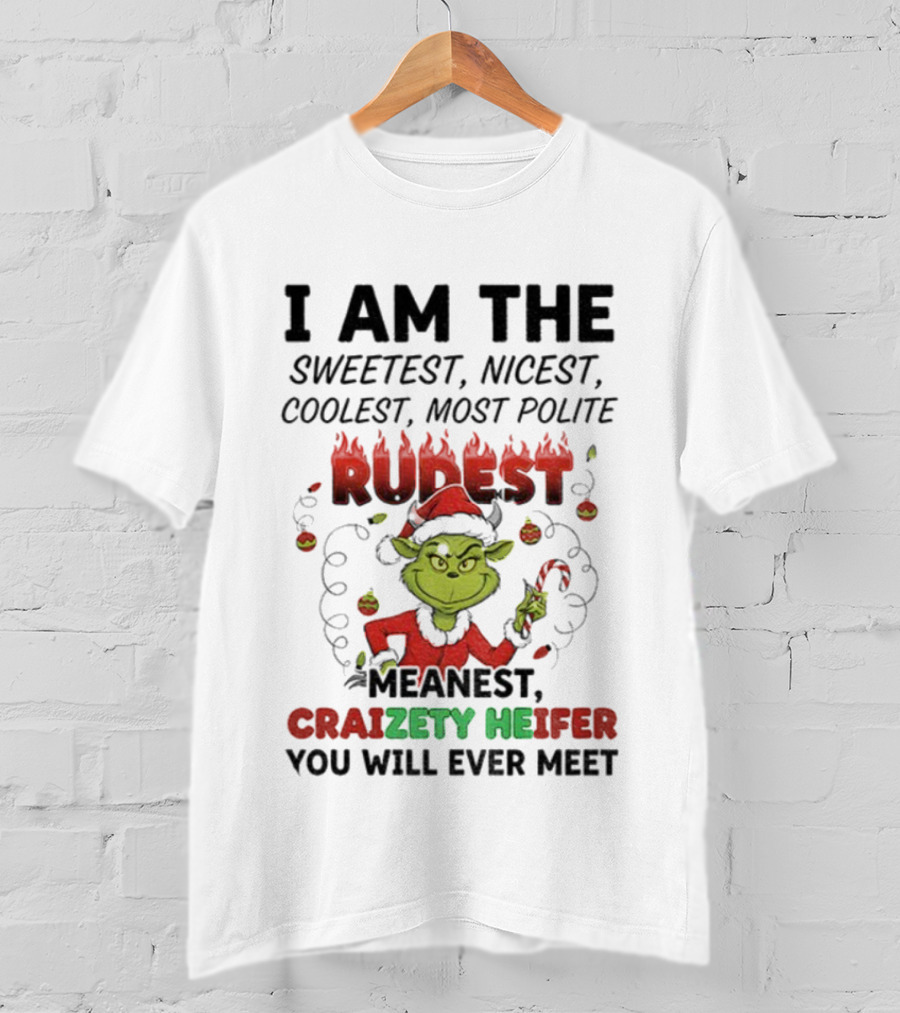 I Am The Sweetest Nicest Coolest Most Polite Rudest Meanest Craizety Heifer Christmas You Will Ever Meet T-Shirt